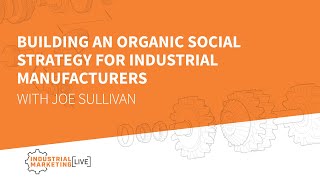 IML: Building an organic social strategy for industrial manufacturers