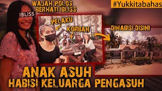 KESERAKAHAN ANAK ASUH, HABISI KELUARGA PENGASUHNYA #Yukkitabahas