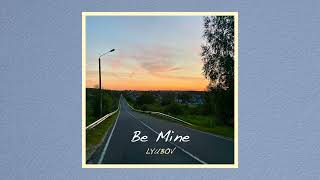 LYUBOV - Be Mine (Official Audio)