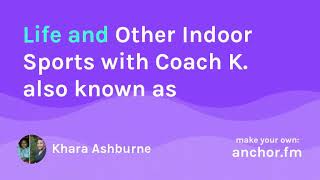 Life & Other Indoor Sports With Coach K