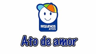 Ato de Amor - Pequenos Atos