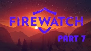 FIREWATCH Gameplay - Part 7 Day 76 SPOILERS! (FULL Gameplay)