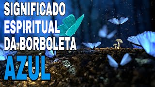 SIGNIFICADO ESPIRITUAL DA BORBOLETA AZUL