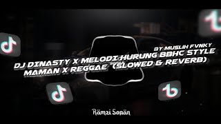 DJ DINASTY X MELODI HURUNG BBHC STYLE MAMAN X REGGAE (SLOWED & REVERB) BY MUSLIH FVNKY|VIRAL TIKTOK🎶