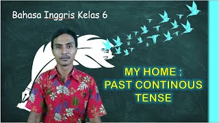 My Home - Part 1 : Past Continous Tense (Materi Bahasa Inggris Kelas 6)