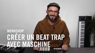 MASCHINE MK3 : Crée un beat Trap avec MKL et MASCHINE MK3 | Native Workshop