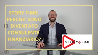 Intervista Story Time: Consulente Finanziario, perché?