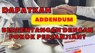 DAPATKAH ADDENDUM BERTENTANGAN DENGAN POKOK PERJANJIAN