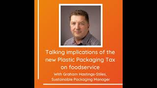 Talking implications of the new Plastic Packaging Tax on foodservice