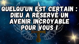 QUELQU'UN EST CERTAIN  DIEU A RÉSERVÉ UN AVENIR INCROYABLE POUR VOUS !