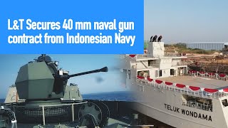 Indian L&T Secures 40 mm Navel Gun Contract From Indonesia Navy | Teevra 40, Teluk Bintuni class