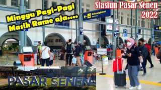 KONDISI STASIUN KA PASAR SENEN pada PEMBERANGKATAN KERETA MINGGU PAGI TAHUN 2022