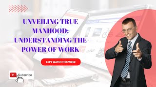 Unveiling True Manhood: Understanding the Power of Work