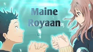 Maine  Royaan __Koe No Katachi _ || hindi _  sad __ song ||