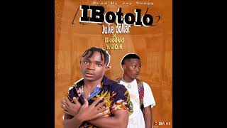 JULIE DOLLAR FT BLOODKID YVOK - IBOTOLO (PROD. BY JAY SWAG)