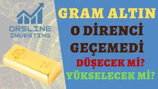 Gram Altın O Direnci Geçemedi | Düşecek mi? Yükselecek mi?