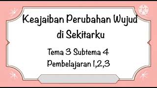 Tematik kelas 3 SD Tema 3 subtema 4 Pembelajaran 1,2,3 “Keajaiban Perubahan Wujud di Sekitarku”