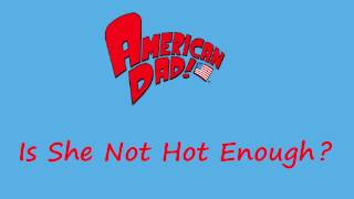 American Dad - Is She Not Hot Enough?