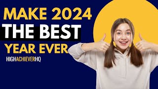 How to Make 2024 Your Best Year Ever