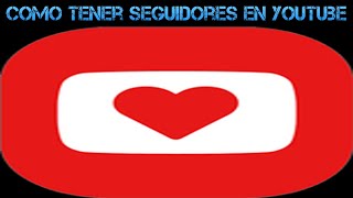 como tener seguidores en youtube