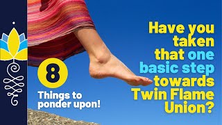 Have you taken that one basic step towards twin flame union? : 8 Things to ponder upon!