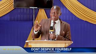 DONT DESPISE YOURSELF - DR. JULIUS NZEVE | 22.09.2024