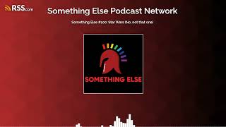 Something Else #100: Star Wars (No, not that one)