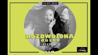 ROZDWOJONA dusza CZĘŚĆ II | Oksana Wasilewska | 15.05.2022r.