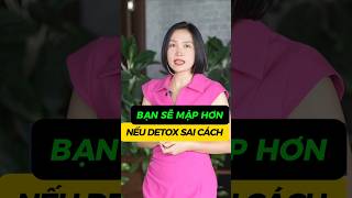 Cảnh báo Detox sai cách sẽ khiến bạn mập hơn? Lý do ai cũng nên biết!