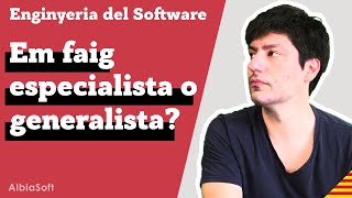 Enginyeria del Software - Em faig especialista o generalista? [CA]