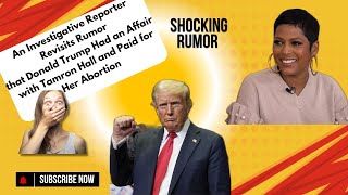 Investigative Reporter Revisits Donald Trump & Tamron Hall Rumor...He Allegedly Paid For An Abortion