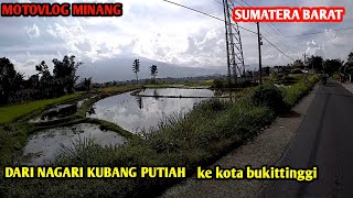 MOTOVLOG MINANG-JALAN DARI NAGARI KUBANG PUTIAH AGAM KE KOTA BUKITTINGGI