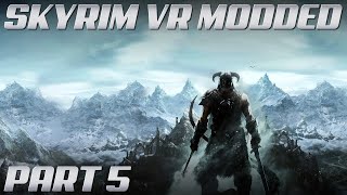 Skyrim VR MODDED Gameplay | Part 5 | NO COMMENTARY