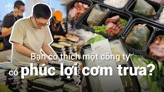 Bạn có thích 01 công ty có phúc lợi cơm trưa? | PITO Cloud Canteen