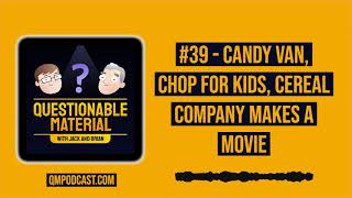 Candy Van, CHOP for Kids, Cereal Company Makes a Movie - Questionable Material Episode 39