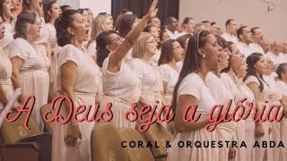 A DEUS SEJA A GLÓRIA - Abda Music Coral e Orquestra