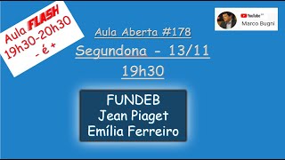 Segundona - 13/11 - Aula Flash #178 - FUNDEB + Piaget + Emília Ferreiro