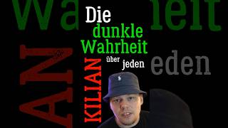 Die dunkle Wahrheit über jeden Kilian