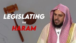 Legislating the Haram | Shaykh Abdulaziz al-Tarefe