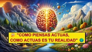 Cómo tus pensamientos crean tu realidad