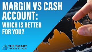 Margin Vs Cash Account    Which Is Better For You