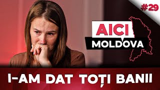 AICI MOLDOVA #29 A dat 17 mii de euro pentru o casă, dar a rămas și fără locuință și fără bani