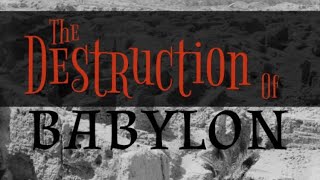 “The Destruction of Babylon” ~ Bible Study 39 ~ 9/8/23