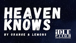 Heaven Knows by Orange & Lemons | IDLEPITCH Covers