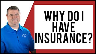 Why do I have insurance?