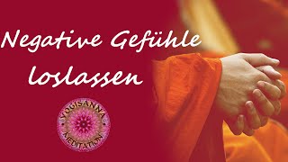 Negative Gefühle loslassen - geführte Meditation - annehmen, Raum geben, Energien fließen lassen