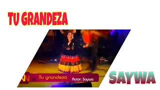 Tu Grandeza - Saywa 🌟