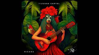 Tijuana Cartel - Nisaba