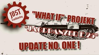 "WHAT IF" PROJEKT JAGDPANZER E 25 - UPDATE NO. ONE