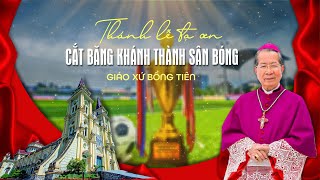 Thánh Lễ Tạ Ơn Và Cắt Băng Khánh Thành Sân Bóng Giáo Xứ Bồng Tiên Giáo Phận Thái Bình ngày 19/7/2023